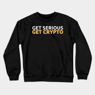 Get Serious - Get Crypto Crewneck Sweatshirt